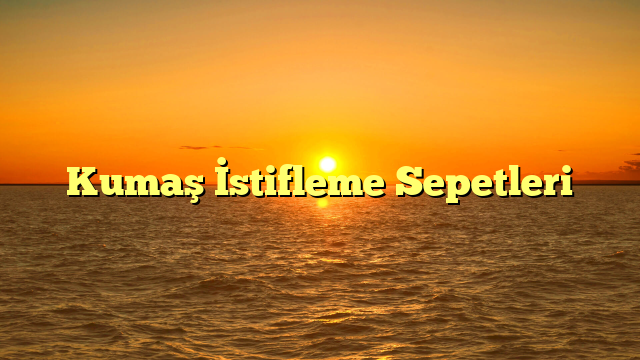 Kumaş İstifleme Sepetleri 